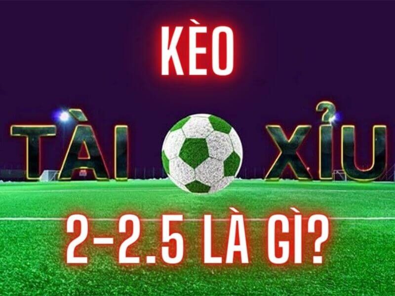 Kèo 2 2.5 là gì