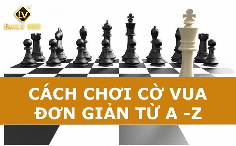 cách chơi cờ vua hướng dẫn bởi BETLV