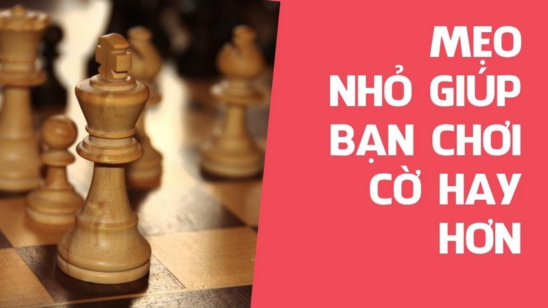 Mẹo giúp bạn tìm hiểu cách chơi cờ vua nhanh hơn