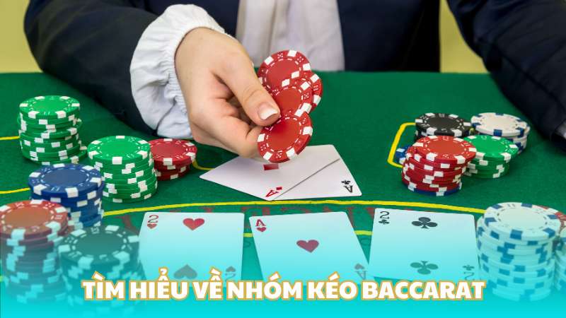 Tìm hiểu về nhóm kéo baccarat