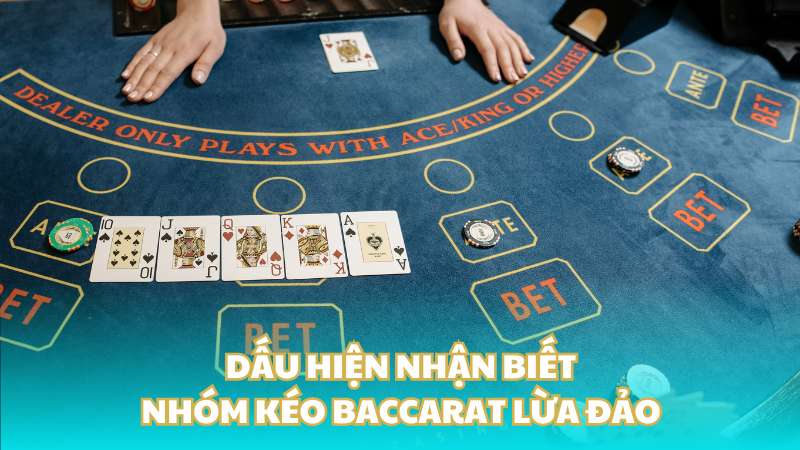 Dấu hiện nhận biết nhóm kéo Baccarat lừa đảo