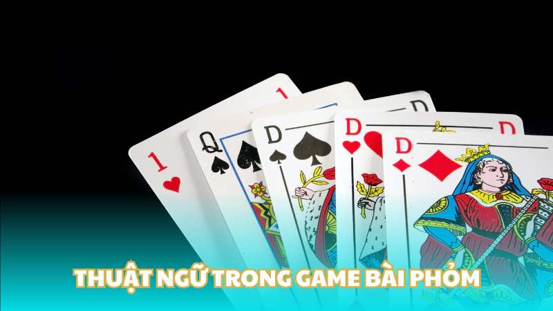 Thuật ngữ trong game bài Phỏm