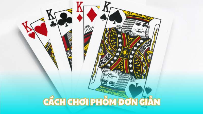 Cách chơi Phỏm đơn giản