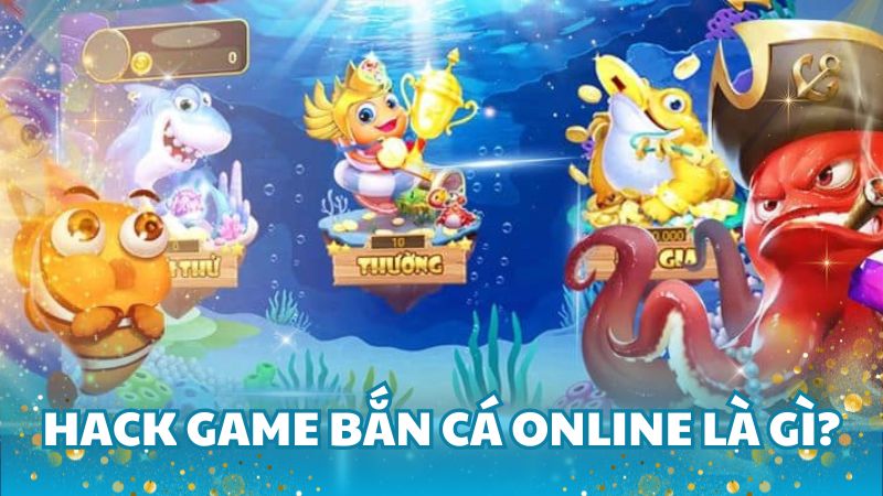 Hack game bắn cá online là gì?